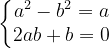 \dpi{120} \left\{\begin{matrix} a^{2}-b^{2}=a \\ 2ab+b=0 \end{matrix}\right.